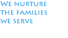 We nurture the families we serve